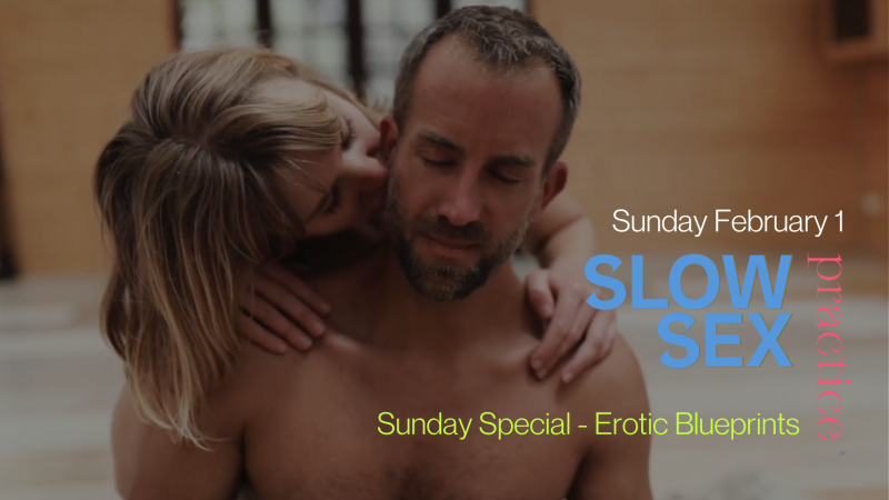 Slow Sex Special - Erotic Blueprints Edition - Conscious Sexuality, Authentic Relating, Tantra