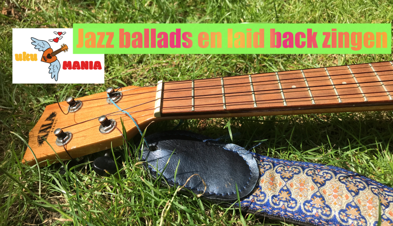 ukuMANIA online workshop ‘Jazzballads en laid back zingen’  - Music Lesson, Voice Expression, Ukulele