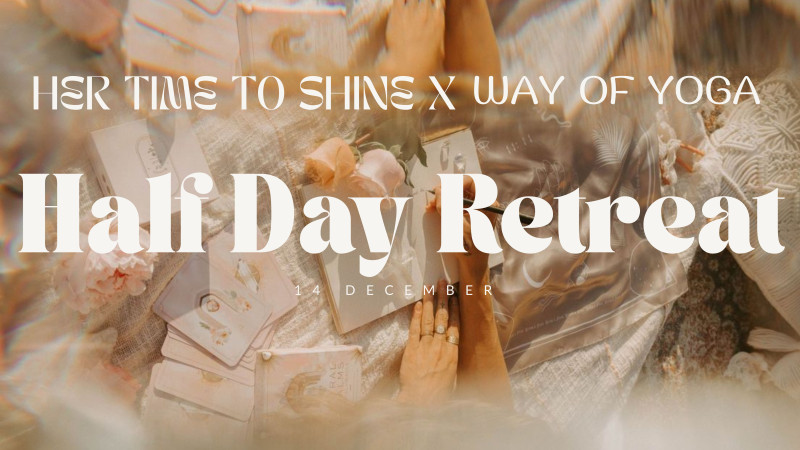 Halfday Retreat | Her Time to Shine X Way of Yoga
