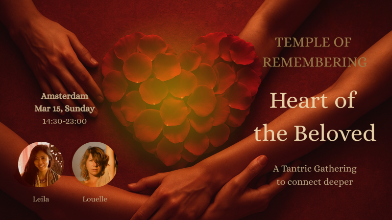 Temple of Remembering -Heart of The Beloved -Tantric Event, Amsterdam - Tantra, Tempel, Authentic Relating