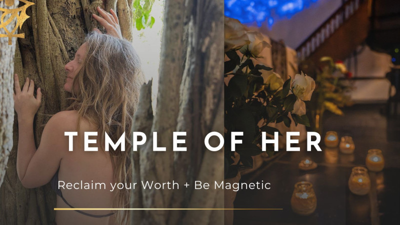 Temple of Her - Reclaim Your Worth + Be Magnetic - Tantra, Nature, Temple
