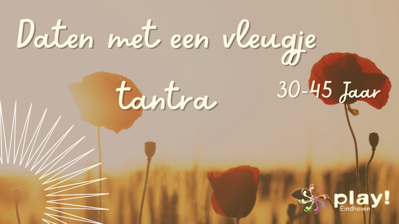 PLAY! Eindhoven - Daten met een vleugje tantra  (30-45 jaar) - Verbinding, Tantra, Dating