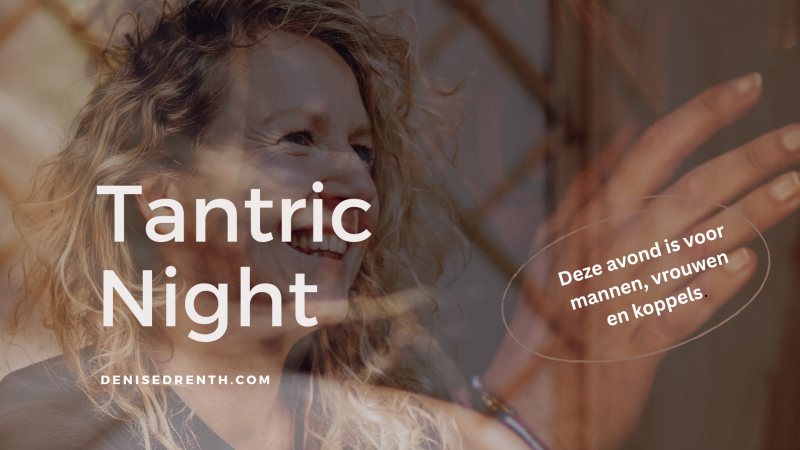 Tantric Night voor mannen, vrouwen en koppels || Editie 48 - Tantra, Verbinding, Lichaamswerk