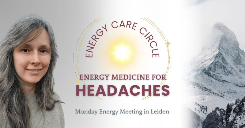 Energy Medicine for Headaches: Monday Energy Care Circle - Energiewerk, Healing, Lichaamsbewustzijn