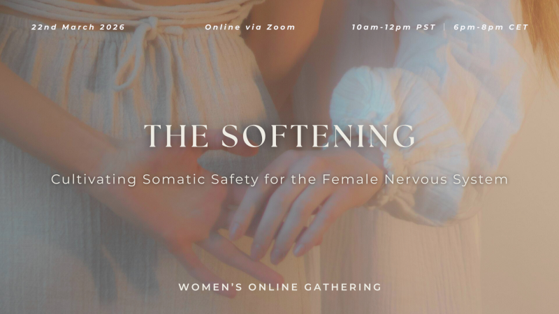THE SOFTENING: Cultivate Somatic Safety for The Female Nervous System - Vrouwen workshops, Vrouwencirkels, Womb Healing