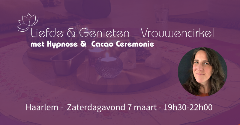 Liefde & Genieten - Vrouwencirkel Haarlem + Hypnose & Cacao Ceremonie