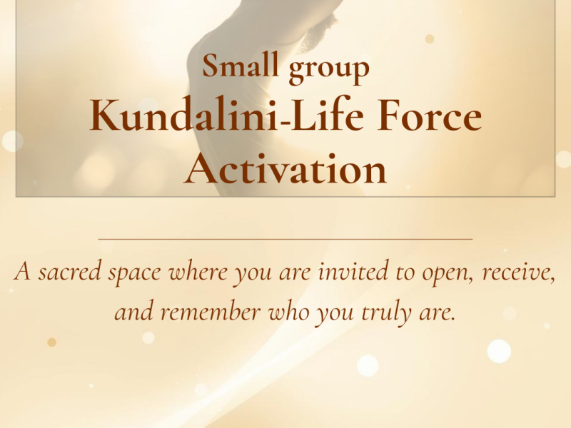 Kundalini-Life Force Activation, SMALL GROUP - Kundalini, Kundalini Activation, Energy Work