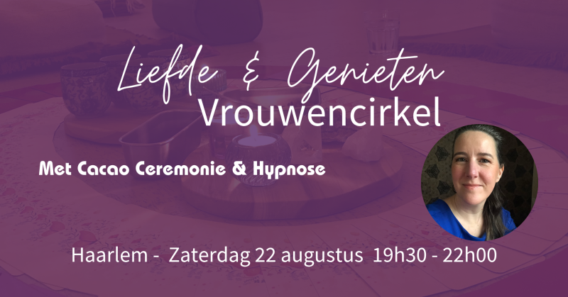 Liefde & Genieten - Vrouwencirkel Haarlem + Hypnose & Cacao Ceremonie