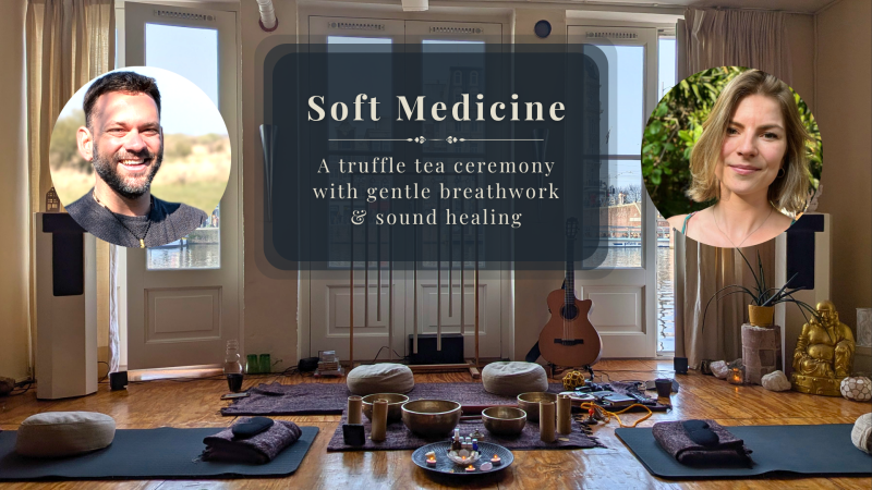 Soft Medicine • Truffle tea ceremony, gentle breathwork, sound healing
