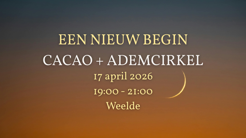 Een Nieuw Begin | Cacao + Ademcirkel - Ademwerk, Ademcirkel, Cacao ceremonie