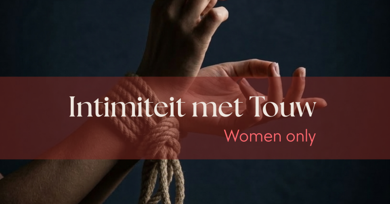 Intimiteit met Touw - Shibari voor vrouwen  - Shibari, Ateliers pour femmes, Tantra