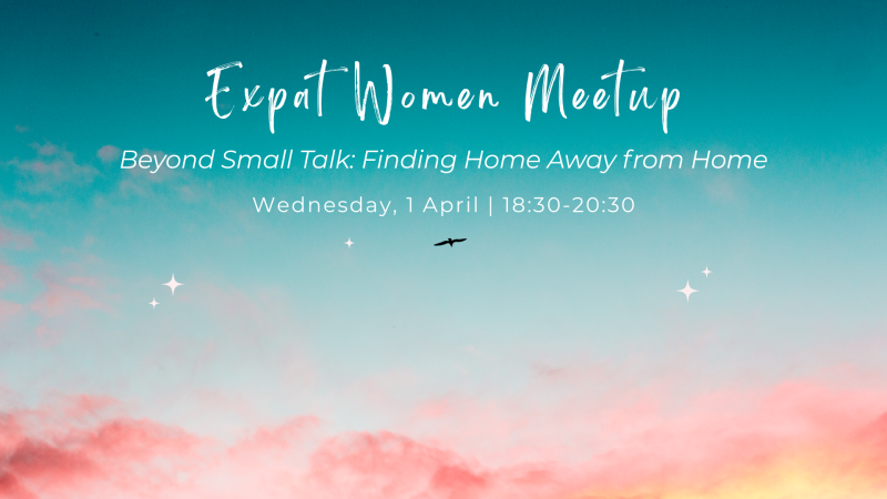 🌿 Beyond Small Talk: Finding Home Away from Home | Expat Women Meetup