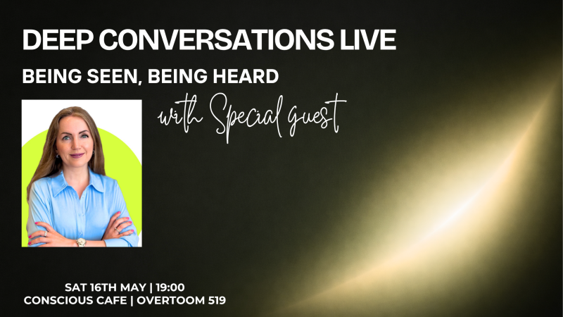 Deep Conversations: Being Seen, Being Heard with Special Guest