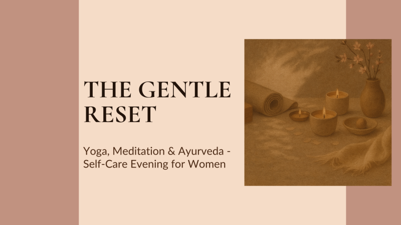 The Gentle Reset: Yoga, Meditation & Ayurveda - Self-Care for Women