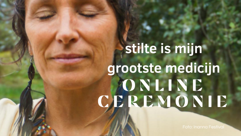 Stilte is medicijn – online ceremonie met klank & innerlijke reis - Innerlijke Reis, Sjamanisme, Meditatie