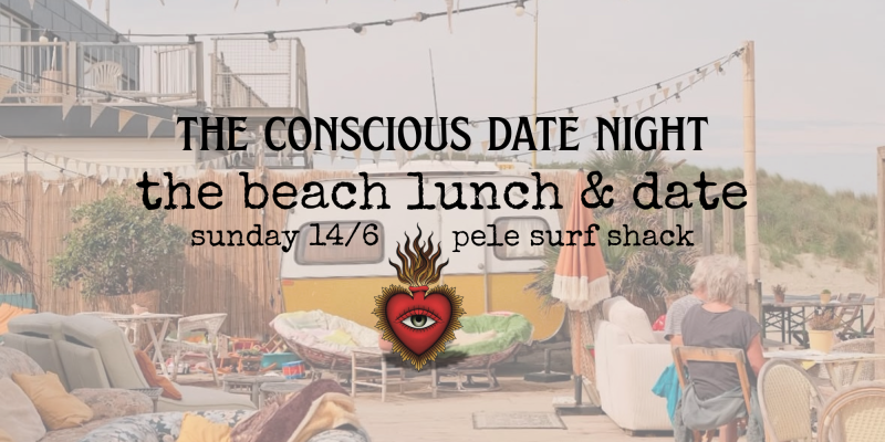 The beach Lunch & Date -     THE CONSCIOUS DATE NIGHT @pele surf shack
