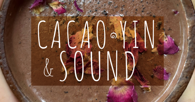 Cacao, Yin & Klank - de weg door het hart  - Cérémonie de cacao, Yoga, Voyage sonore
