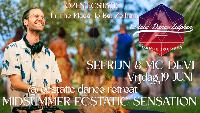Ecstatic Dance Zutphen - Sefrijn @Midsummer Ecstatic Dance Retreat - Ecstatic Dance, Meerdaagse retraites, Festivals