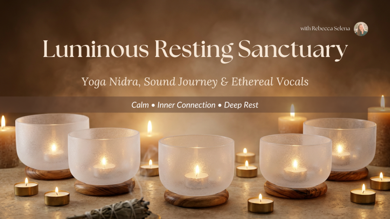 Luminous Resting Sanctuary: Yoga Nidra, Sound Journey, Ethereal Vocals