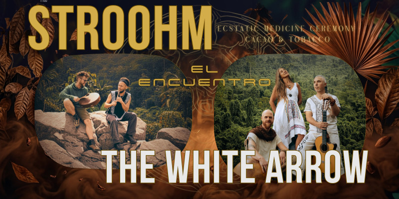 The White Arrow & Stroohm - Live Ecstatic CACAO & TOBACCO Ceremony