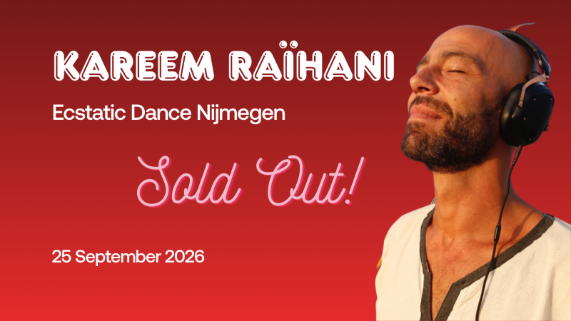Ecstatic Dance Nijmegen │ KAREEM RAÏHANI │ SOLD OUT! - Ecstatic Dance, Intuitive Dance, Conscious Dance