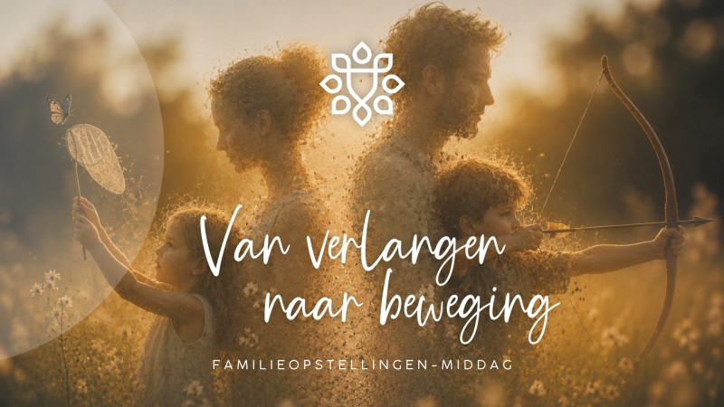 Familieopstellingen-middag in Tiel - 🌀Van verlangen naar beweging