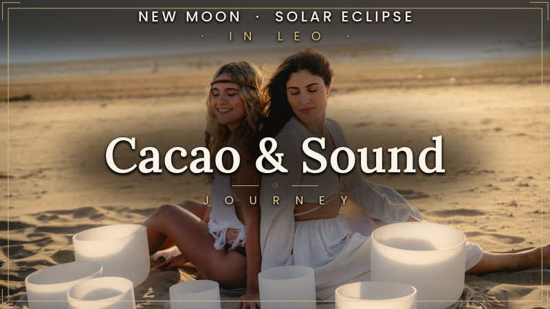 Cacao & Sound New Moon Solar Eclipse in Leo - Cérémonie de cacao, Nouvelle lune, Guérison par le son
