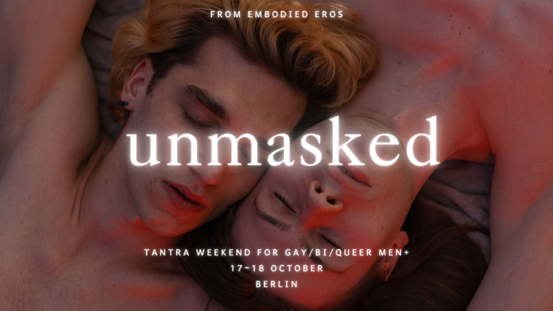 Unmasked - Tantra Weekend for Gay/Bi/Queer Men+