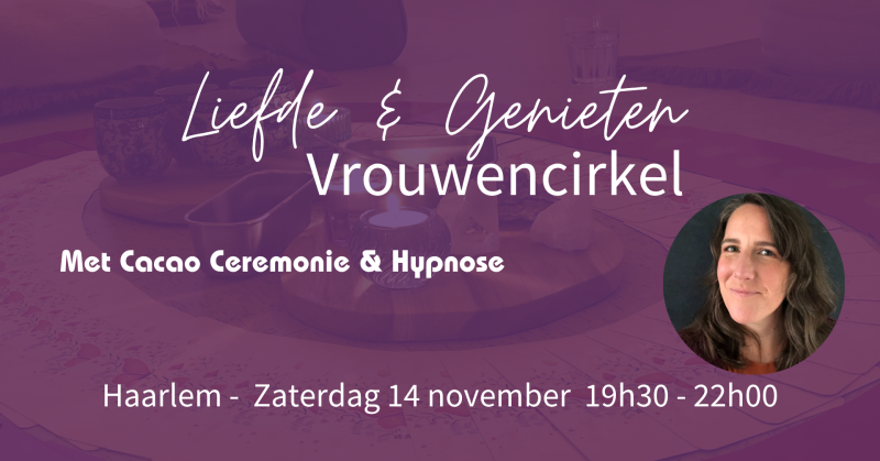 Liefde & Genieten - Vrouwencirkel Haarlem + Hypnose & Cacao Ceremonie
