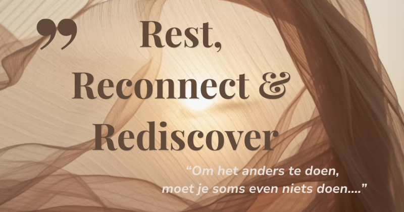 Groepsprogramma Rest, Reconnect & Rediscover        (start 15 oktober)
