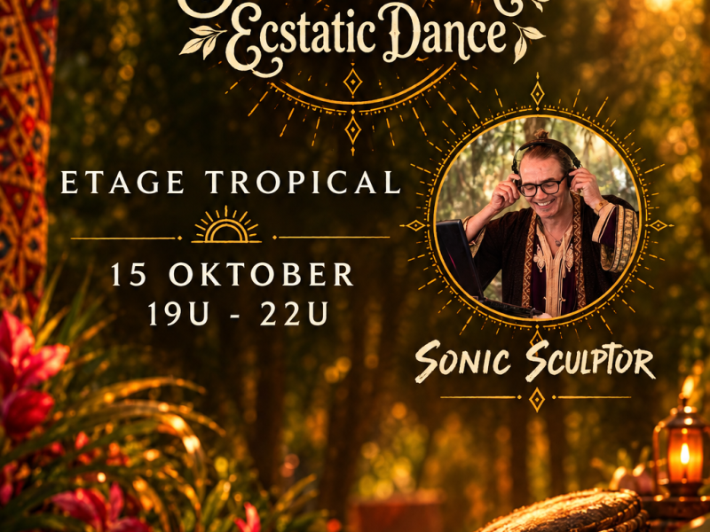 Ecstatic Dance Gent 💃 SONIC SCULPTOR 💃 Etage Tropical
