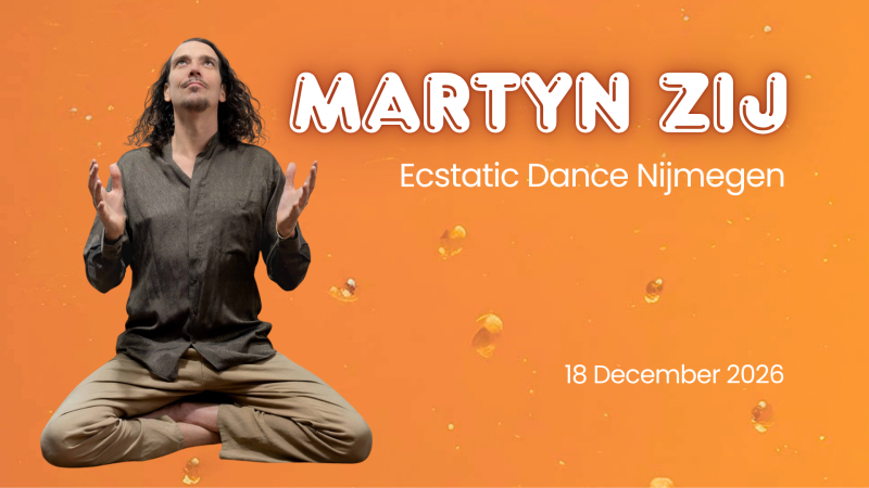 Ecstatic Dance Nijmegen │ MARTYN ZIJ │ 18/12