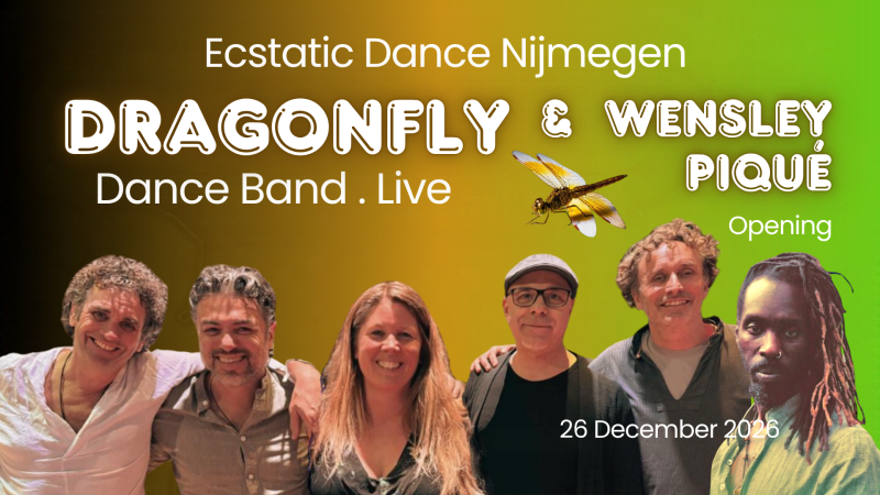 Ecstatic Dance Nijmegen │ DRAGONFLY DANCE BAND & WENSLEY PIQUÉ   26/12