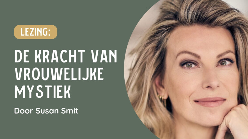 Lezing: De kracht van vrouwelijke mystiek door Susan Smit