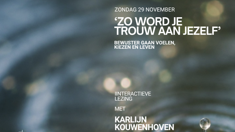 Interactieve lezing 'Zo word je trouw aan jezelf' Karlijn Kouwenhoven