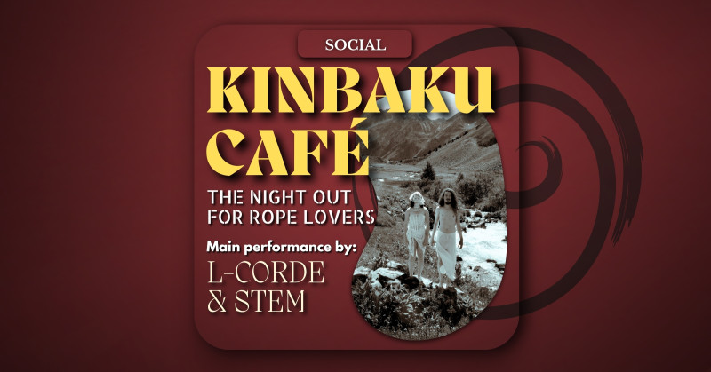 LIMINAL: Kinbaku Café - With L-corde & Stem [Hosted by Lil]