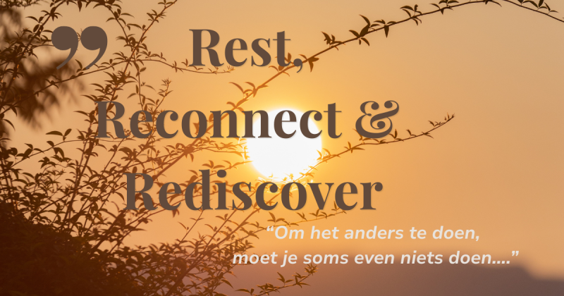 Groepsprogramma Rest, Reconnect & Rediscover        (start 9 januari )