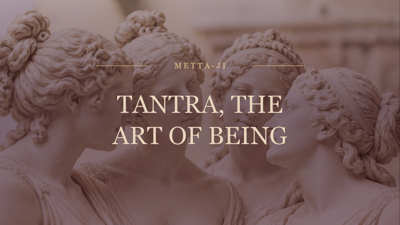 Tantra, The Art of Being · zevendaagse immersion voor vrouwen