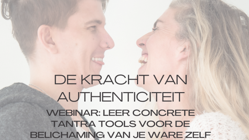 De kracht van authenticiteit: Leer concrete tantra tools