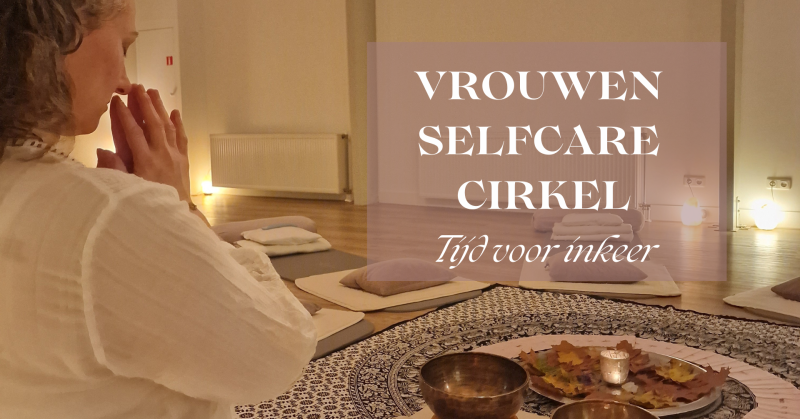 Vrouwen Selfcare Cirkel | Tijd voor inkeer - Vrouwencirkels, Yoga Nidra, Ontspanning