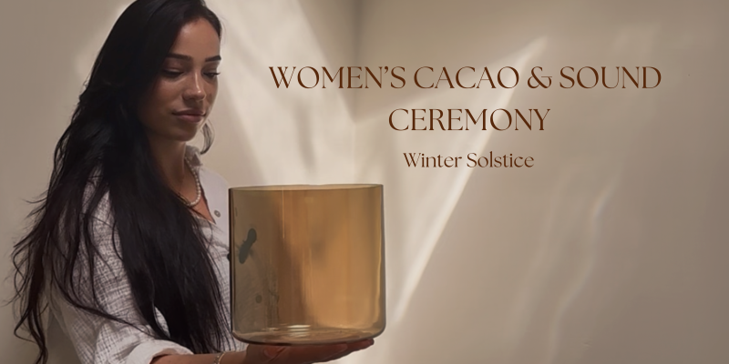 Women's Cacao Ceremony - Winter Solstice - Cercles de femmes, Cérémonie de cacao, Guérison par le son