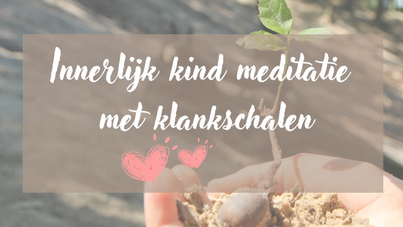 Innerlijk kind meditatie met klankschalen - Meditation, Inner Child, Singing Bowls