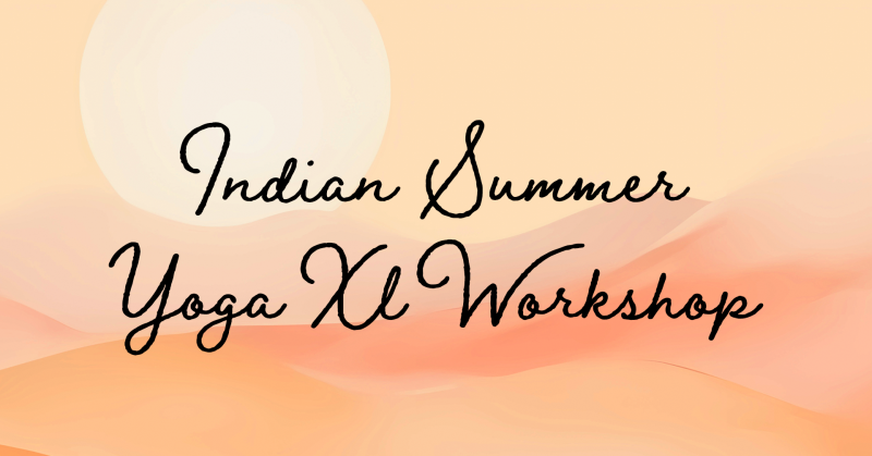 Selfcare Sunday : Indian Summer - Yoga XL Workshop