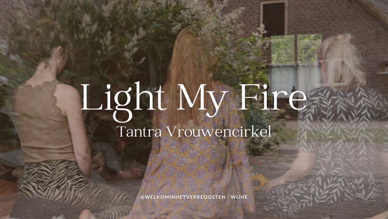 Light My Fire - Tantra vrouwencirkel (4 avonden) - Tantra, Vrouwencirkels, Vrouwen workshops