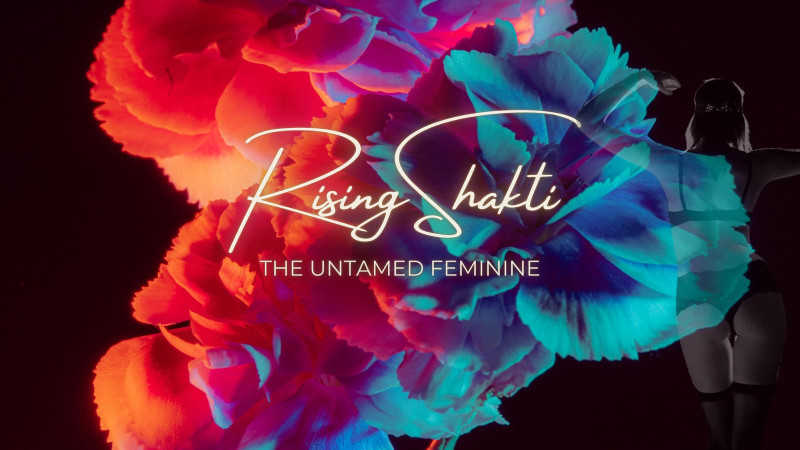 Rising Shakti: The Untamed Feminine