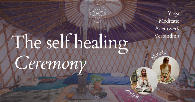 The self healing ceremony | NL - Yoga, Breathwork, Personal Development