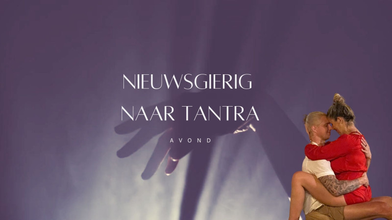 Nieuwsgierig naar Tantra - Amersfoort - Tantra, Belichaming, Bewustzijnsontwikkeling