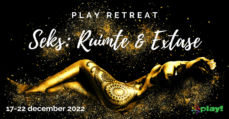 Play Retreat - Seks: Ruimte & Extase - Tantra, Bewustzijnsontwikkeling, Conscious Sexuality