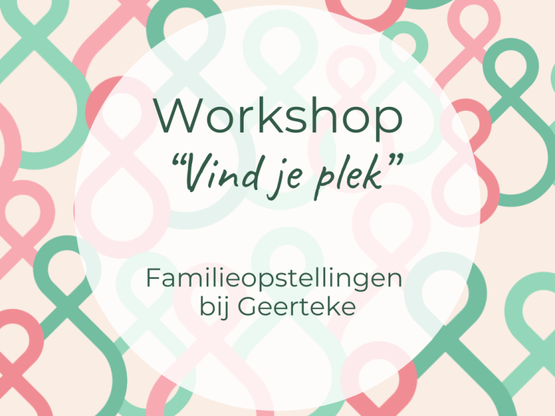 Opstellingsochtend 'Vind je plek" - Familieopstellingen bij Geerteke