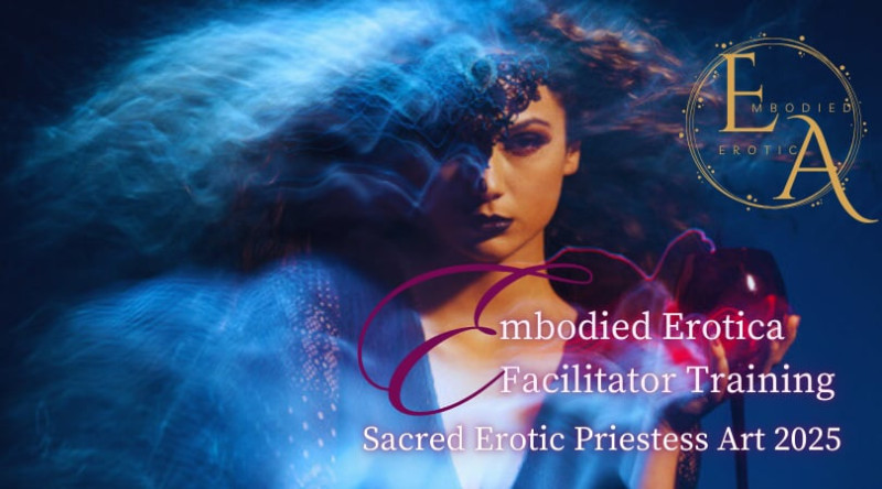 Embodied Erotica Facilitator Training- Sacred Erotic Priestess Art 